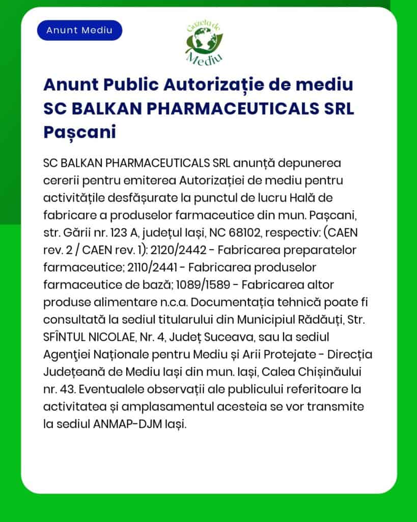 SC Balkan Pharmaceuticals SRL anunță depunerea solicitării de emitere a acordului de mediu pentru activitatea de fabricare produse farmaceutice de bază fabricare preparate farmaceutice depozitare și activități anexe punct de lucru Pașcani
