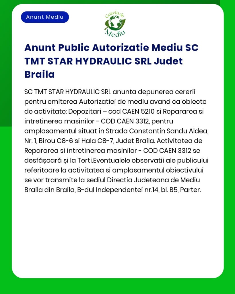 SC TMT STAR HYDRAULIC SRL solicită la APM emiterea autorizației de mediu pentru activitatea de depozitare și reparații utilaje desfășurată în județul Brăila