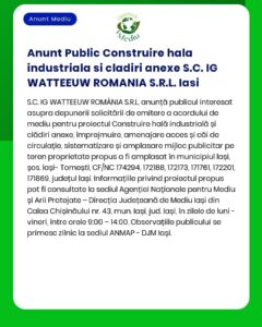 APM anunță depunerea solicitării de emitere a acordului de mediu pentru proiectul 'Construire hală industrială și anexe' propus a fi amplasat în municipiul Iași beneficiar SC IG WATTEEuw ROMANIA SRL