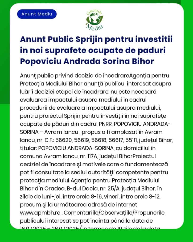 Titlul proiectului 'Sprijin public pentru investiții în păduri suprafețe împădurite și terenuri care urmează să fie împădurite în cadrul submăsurii 81' Titular Popoviciu Andrada Sorina Județul Bihor Anunț privind depunerea solicitării de emitere a acordului de mediu și informații despre procedura de reglementare