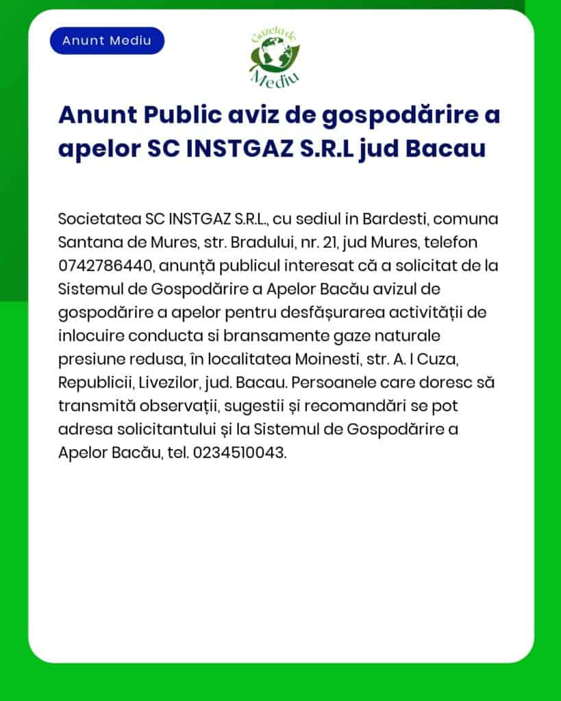 SC INSTGAZ SRL anunță solicitarea acordului de mediu pentru proiect 'Înlocuire/repunere în funcțiune conductă de gaze naturale și racorduri gaze naturale municipiul Moinești comuna Zemeș comuna Balcani jud Bacău'