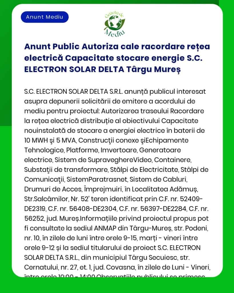 APM anunță depunerea solicitării de emitere a acordului de mediu pentru proiectul 'Racordarea la SEN a unui depozit pentru stocarea energiei electrice produsă din surse regenerabile S=50MW' propus a fi amplasat în extravilanul comunei Murighiol județul Tulcea titular SC ELECTRON SOLAR DELTA SRL