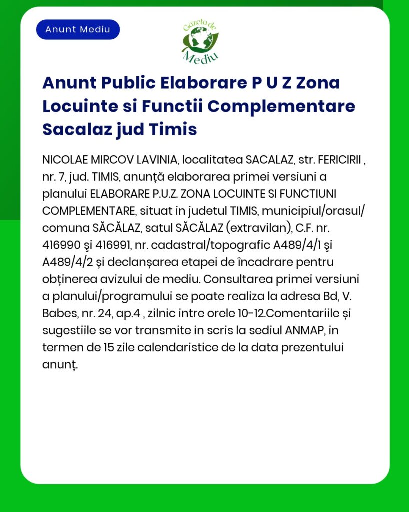 Anunț privind depunerea solicitării de emitere a acordului de mediu pentru PUZ - Zonă rezidențială și funcțiuni complementare în comuna Săcălaz județul Timiș pe terenurile identificate cu numerele cadastrale menționate documentația fiind disponibilă pentru consultare în perioada specificată