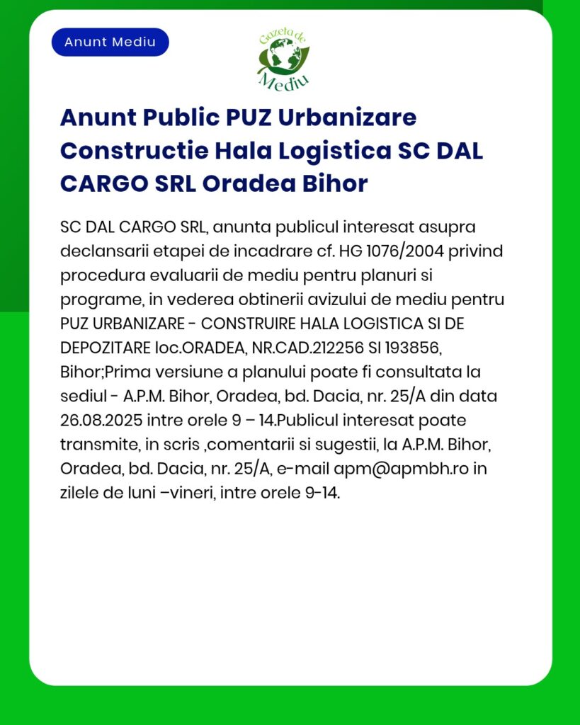 Anunț privind depunerea solicitării de emitere a acordului de mediu pentru proiectul construire hală logistică propus a fi amplasat în Oradea jud Bihor Observațiile se primesc la APM Bihor