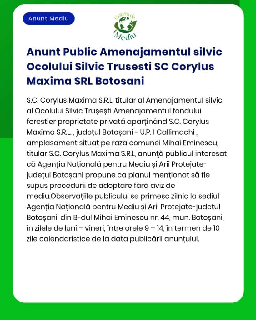SC Corylus Maxima SRL anunță depunerea solicitării de emitere a acordului de mediu pentru amenajamentul silvic UP I Mihai Eminescu județul Botoșani la APM Botoșani
