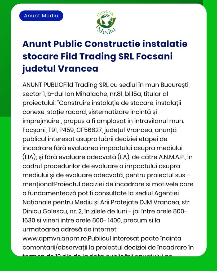 Anunț public privind depunerea solicitării de emitere a acordului de mediu pentru proiectul 'Construire instalație stocare Focșani Vrancea' propus a fi amplasat în municipiul Focșani județul Vrancea