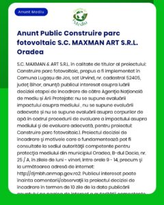 Anunț privind depunerea solicitării de emitere a acordului de mediu pentru proiectul 'Construire parc fotovoltaic' propus a fi amplasat în Oradea titular SC MAXMAN ART SRL la APM