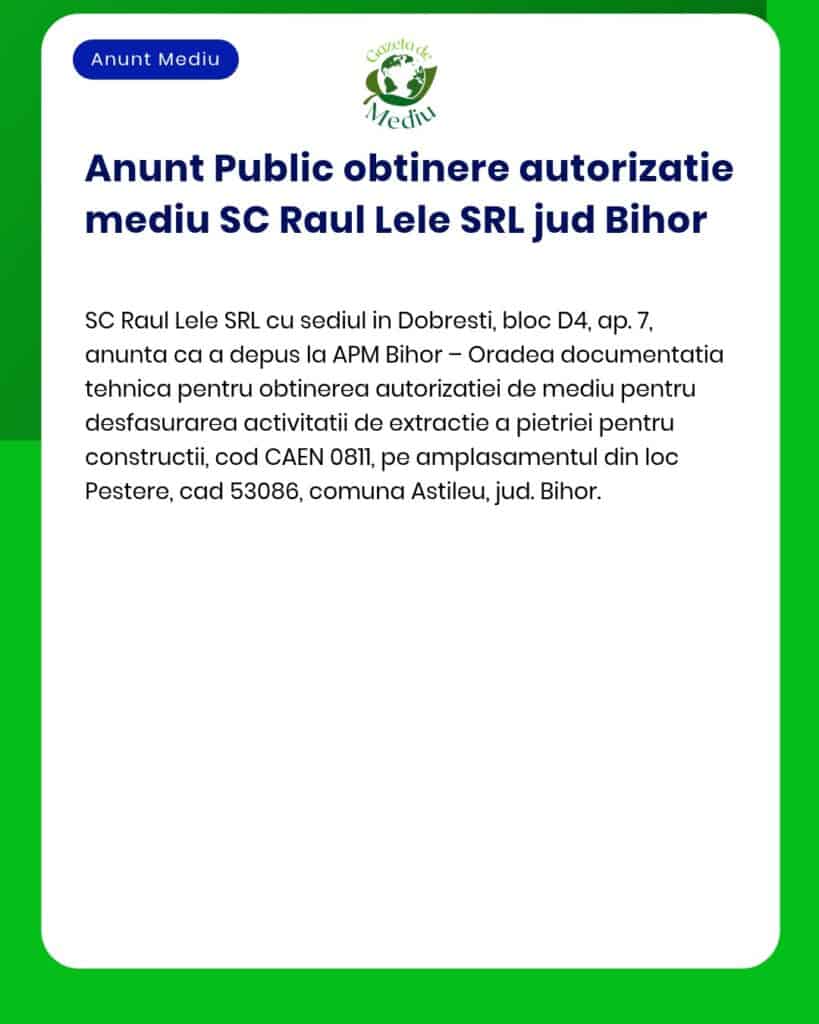 SC Raul Lele SRL solicită de la APM emiterea autorizației de mediu pentru desfășurarea activității de extracție piatră în localitatea Dobresti județul Bihor