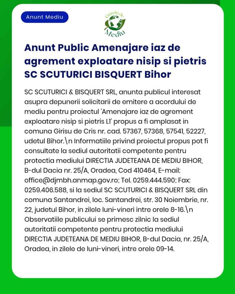 Anunț public privind depunerea solicitării de emitere a acordului de mediu pentru proiectul extracție nisip și pietriș propus a fi amplasat în județul Bihor titular SC SC SCUTURICI & BISQUERT SRL la APM