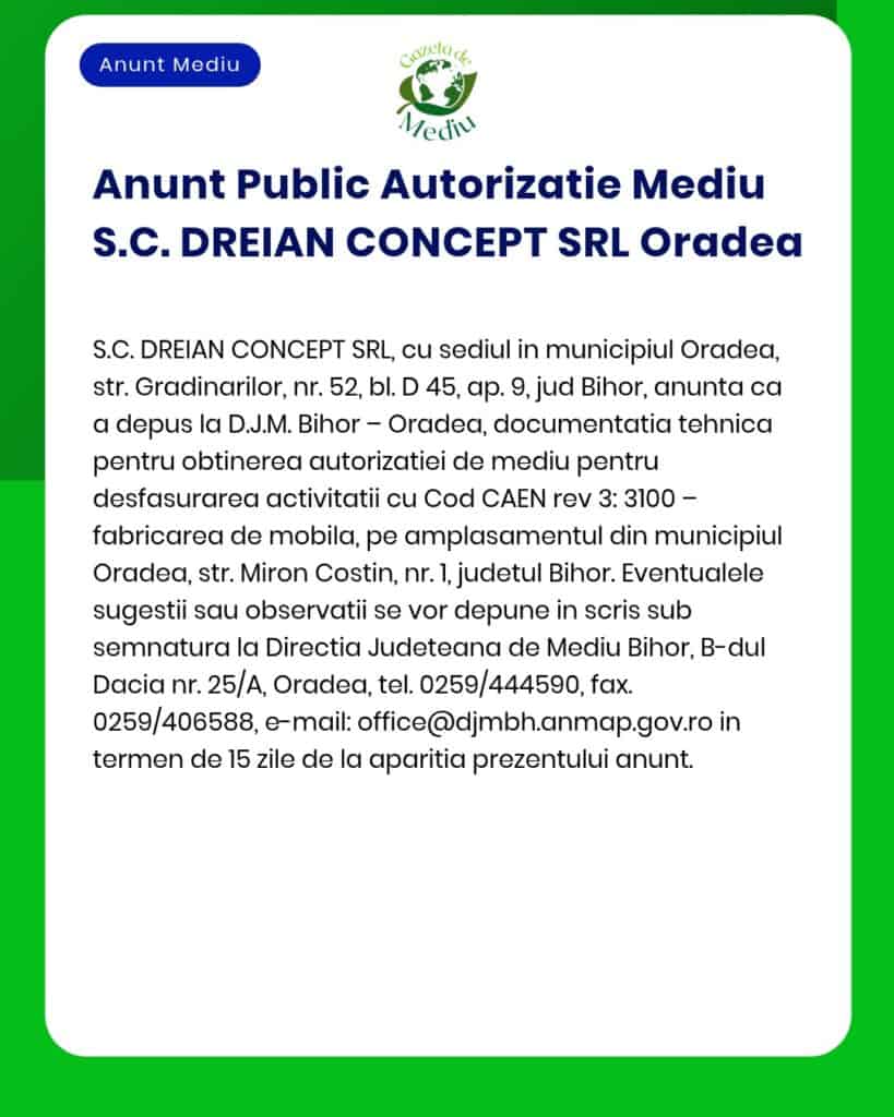 Un anunț public din România anunță cererea S.C. DREIAN CONCEPT SRL de emitere a autorizației de mediu pentru exploatarea unei fabrici de mobilă în Oradea, inclusiv informațiile de contact pentru transmiterea observațiilor.