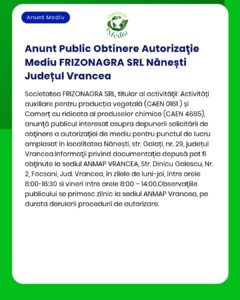 FRIZONAGRA SRL solicită de la APM emiterea acordului de mediu pentru desfășurarea activității în Nănăști județul Vrancea conform codurilor CAEN menționate în documentație