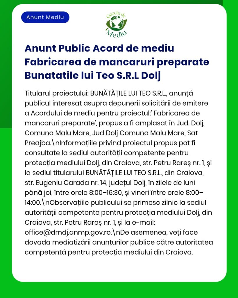 Anunț privind solicitarea acordului de mediu pentru activitatea 'fabrică de produse alimentare Bunatatilui Teo' în Craiova Dolj