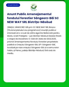 Anunț privind fondul forestier pentru Sângeorz-Băi de SC NEW WAY SRL Bistrița-Năsăud, cu detalii proiect și data deciziilor.