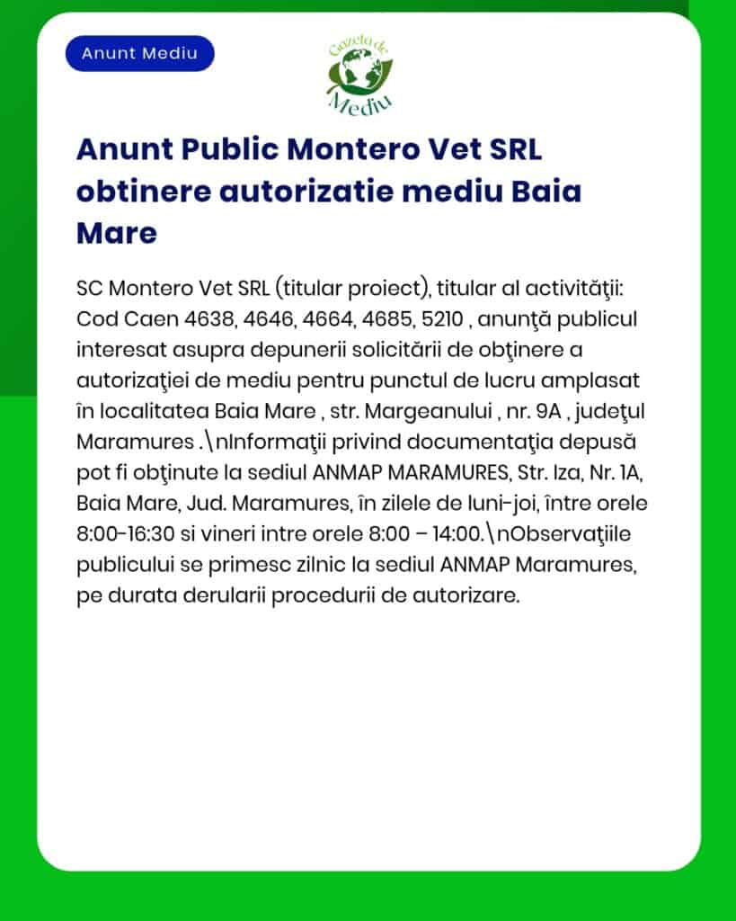 Montero Vet SRL informează despre obținerea avizului de mediu în Baia Mare, cu detalii privind depunerea cererii.