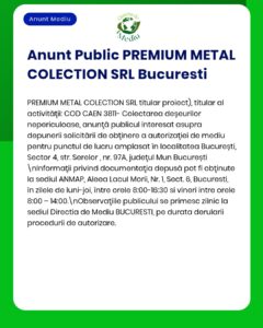 Anunț PREMIUM METAL COLECTION SRL București privind depunerea cererilor de autorizare pentru colectarea deșeurilor nepericuloase.