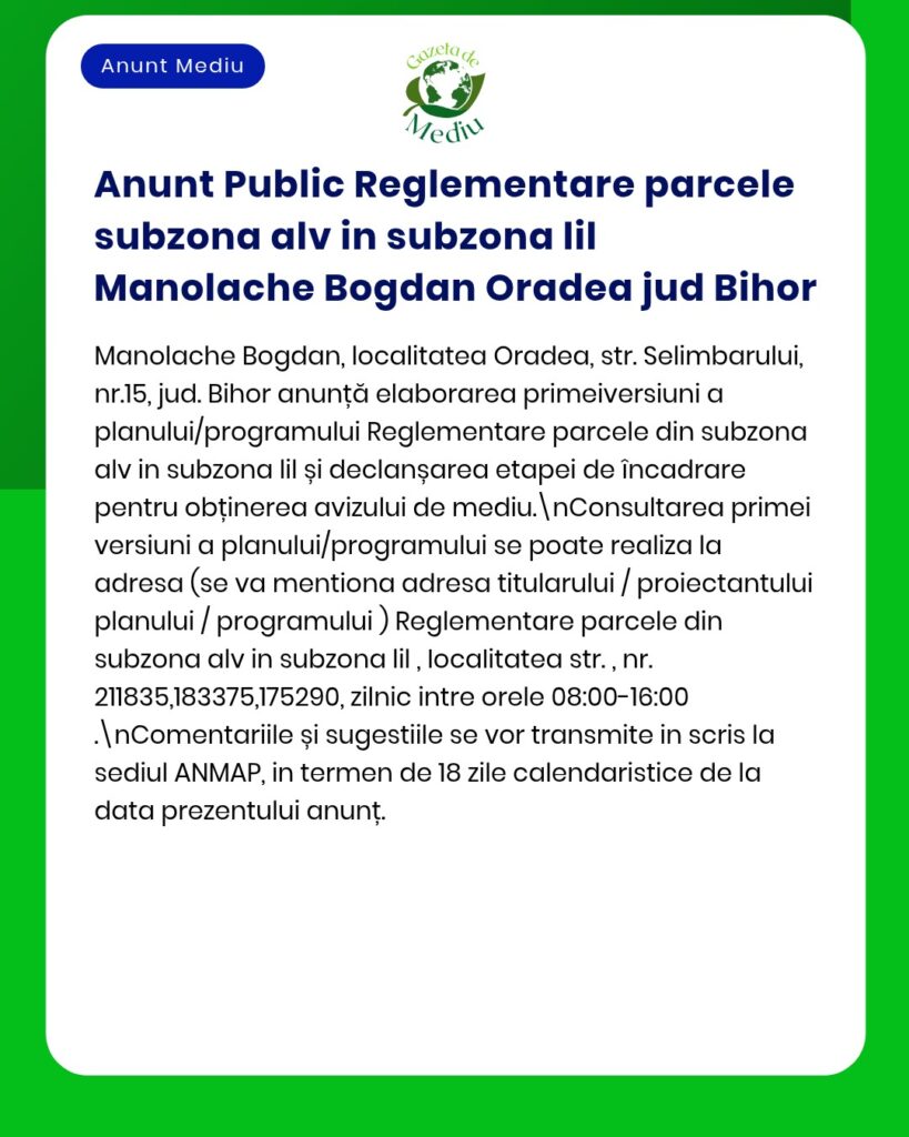 Anunț privind reglementarea parcelelor în subzonele AIV și IIL, Manolache Bogdan, Oradea, Bihor, cu detalii despre avizul APM.