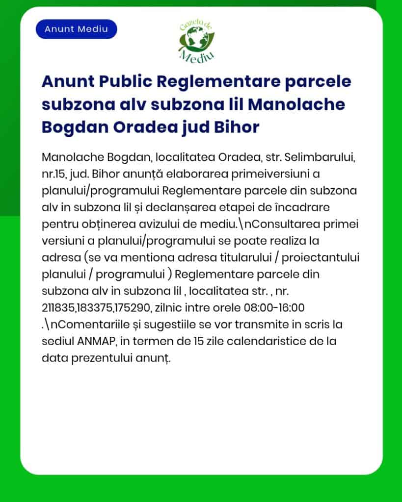 Informare privind reglementarea publică a parcelelor în subzona III Manolache Bogdan, Oradea, Bihor și procesul avizului APM.