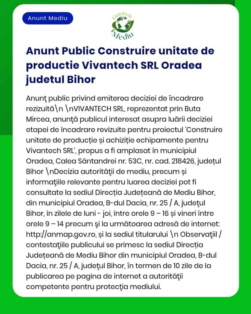 Anunț privind decizia de aprobare a construirii unei unități de producție Vivantech SRL Oradea în județul Bihor.