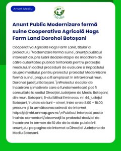 Anunț privind evaluarea impactului de mediu pentru proiectul "Modernizare fermă suine" Cooperativa Agricolă Hogs Farm Land Dorohoi.