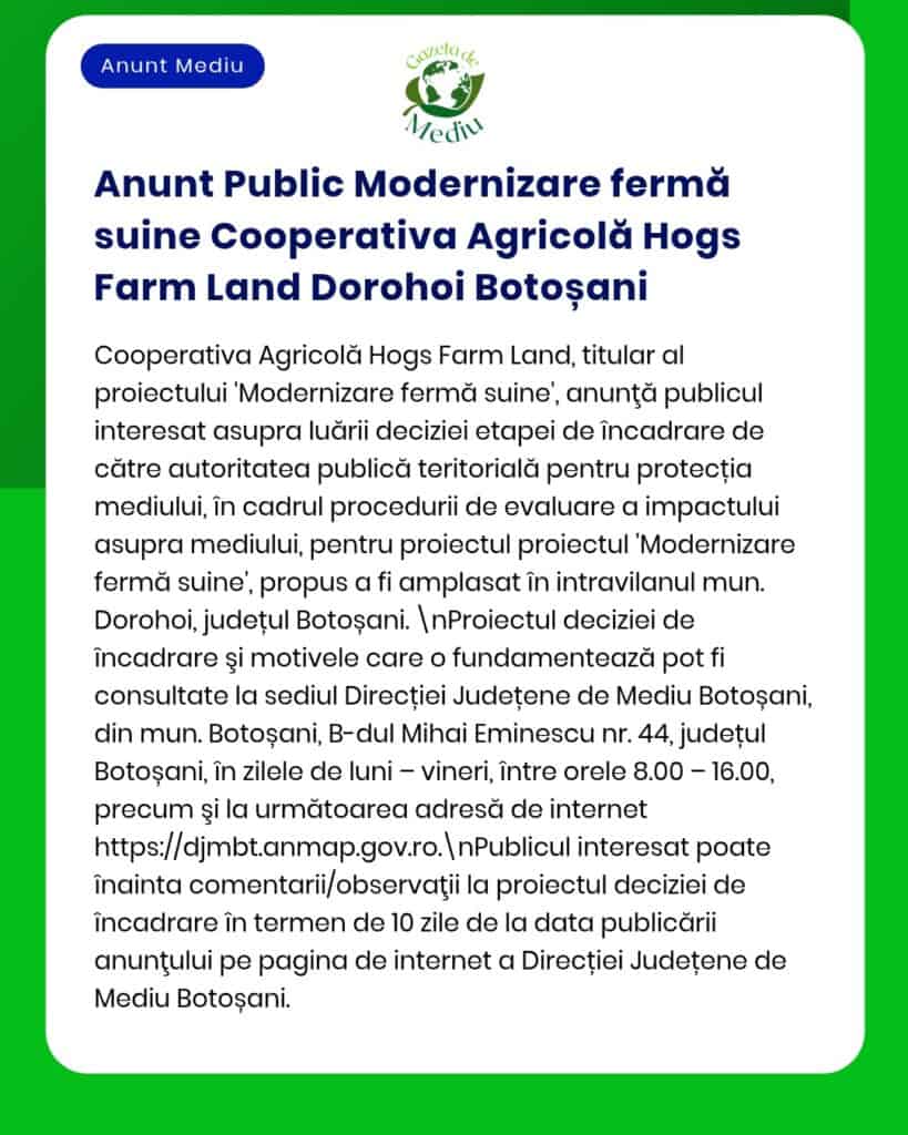Anunț privind evaluarea impactului de mediu pentru proiectul "Modernizare fermă suine" Cooperativa Agricolă Hogs Farm Land Dorohoi.