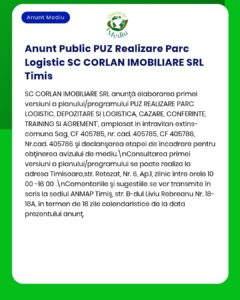 Anunț public pentru proiectul PUZ Realizare Parc Logistic de SC Corlan Imobiliare SRL în Timiș.