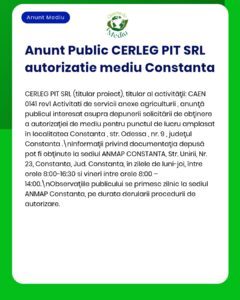 CERLEG PIT SRL solicită acord de mediu în Constanța pentru o activitate specificată în anunț.