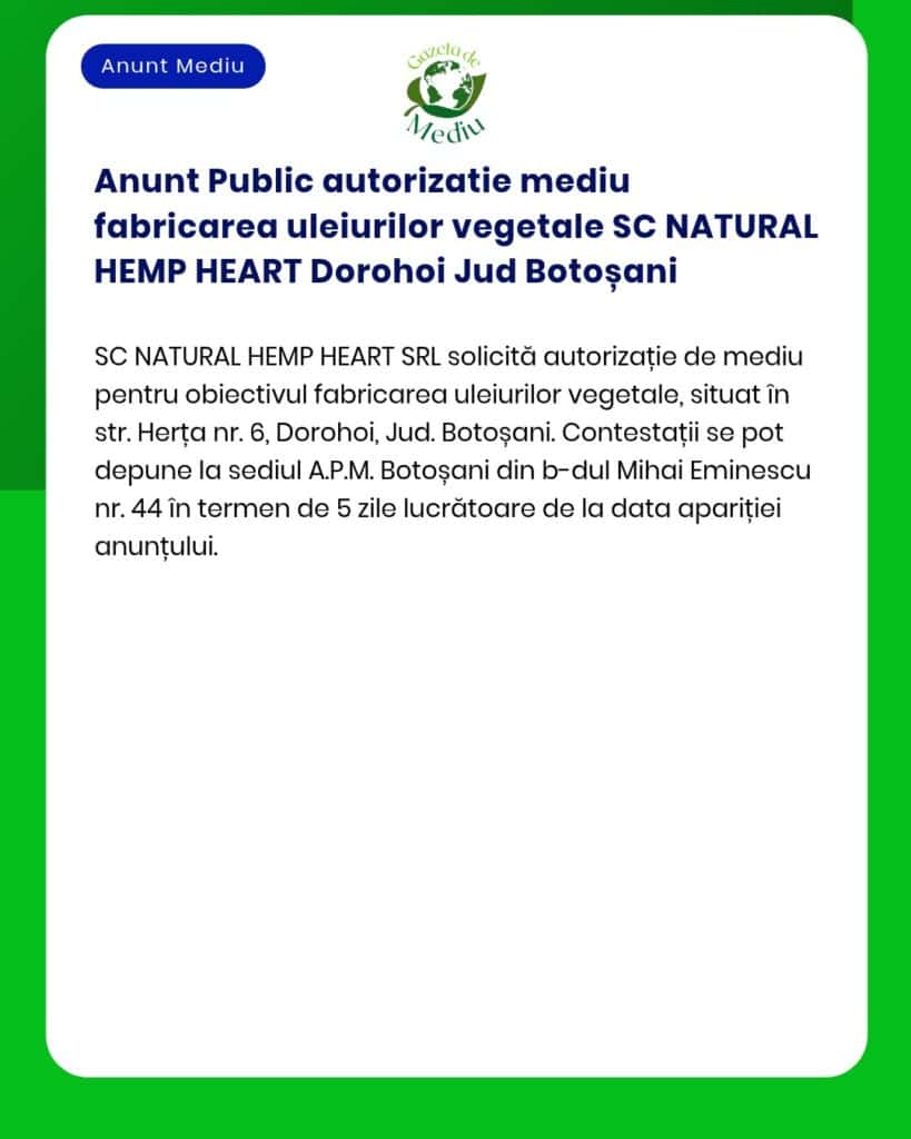 Cerere de autorizare de mediu pentru producție de ulei vegetal în Dorohoi, Botoșani, depusă de SC NATURAL HEMP HEART.