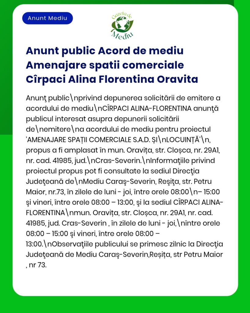 Anunț acord de mediu pentru dezvoltarea spațiilor comerciale de către Cîrpaci Alina Florentina în Oravița, detalii procedurale.