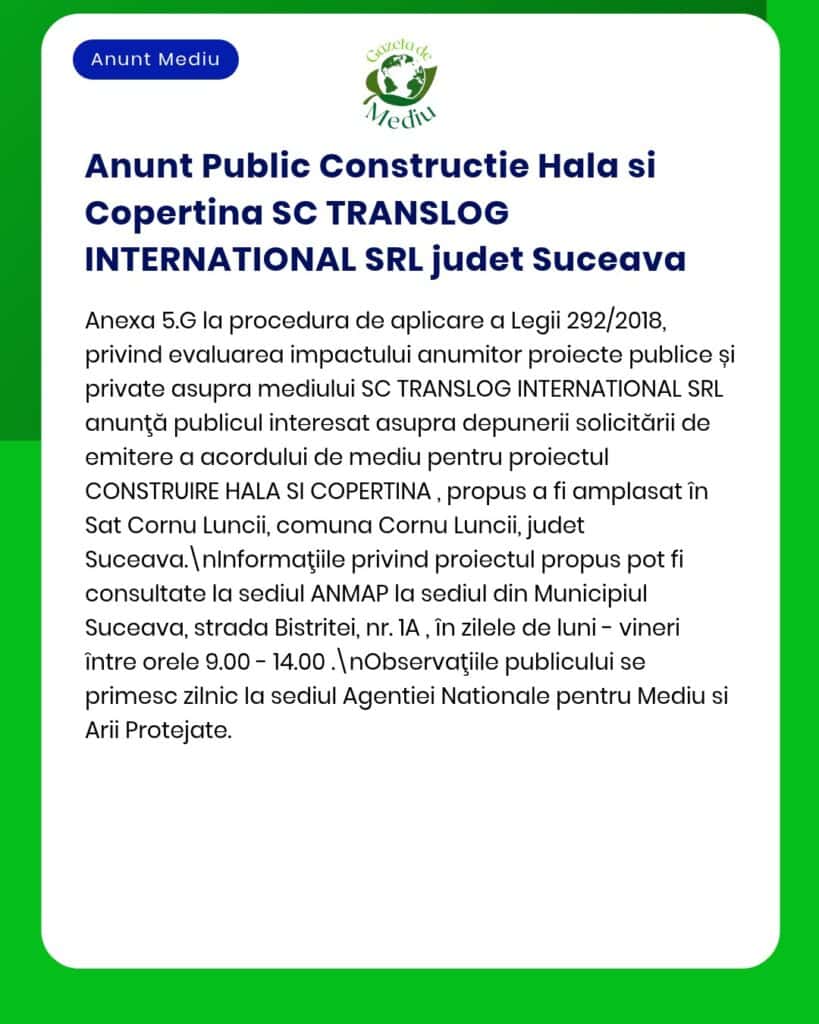 Anunț despre evaluarea impactului asupra mediului pentru CONSTRUCȚIA HALEI ȘI A TĂPII de SC TRANSLOG INTERNATIONAL SRL.