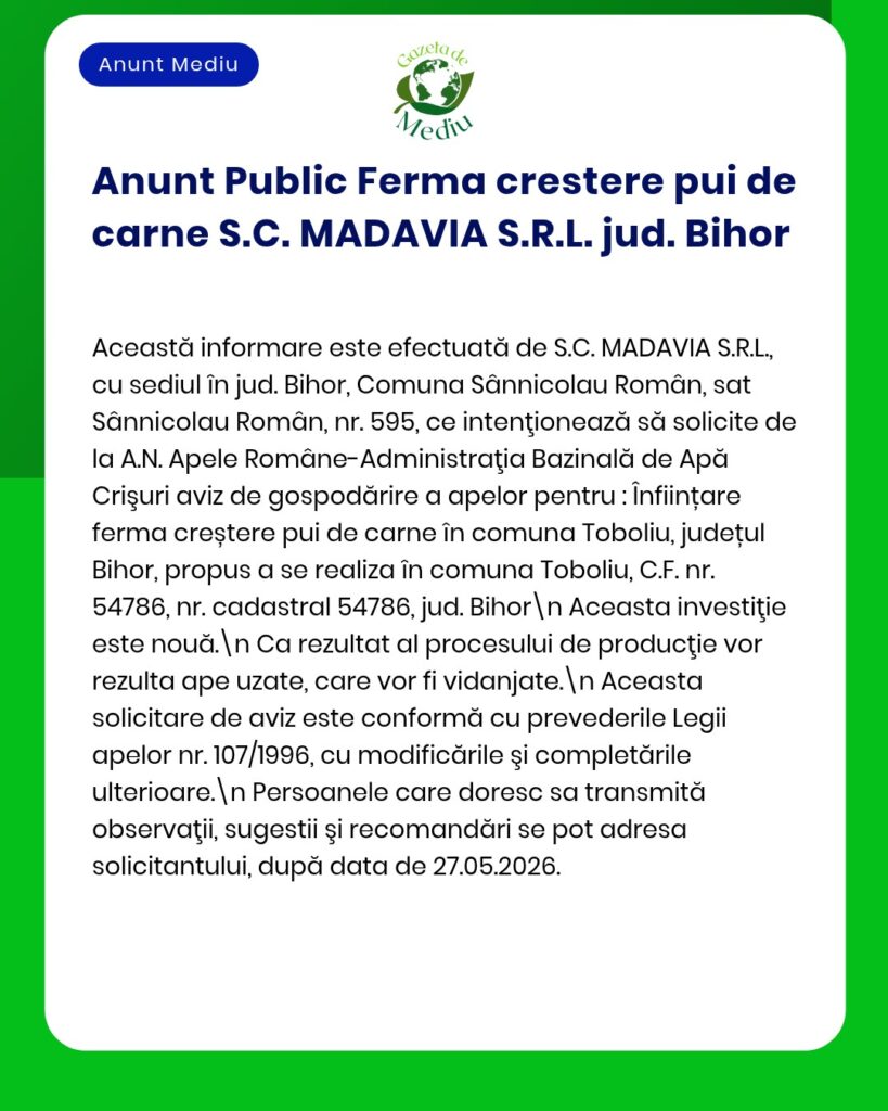 Anunț privind înființarea unei ferme de carne de pui de S.C. MADAVIA S.R.L. în Toboliu, jud. Bihor, cu detalii despre procedură.