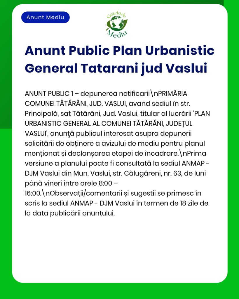 Anunț privind Planul Urbanistic General Tătărăni, Vaslui, cu informații despre proceduri și termene de depunere a observațiilor.