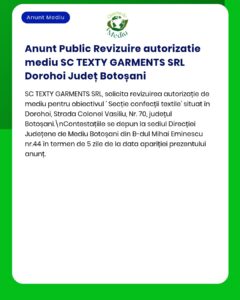 Anunț public pentru revizuirea autorizației de mediu pentru SC TEXTY GARMENTS SRL Dorohoi, Botoșani.
