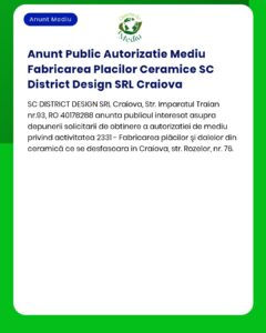 Anunt Public Autorizatie Mediu Fabricarea Placilor Ceramice SC Distric