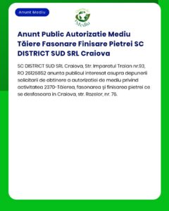 Anunt Public Autorizatie Mediu Tăiere Fasonare Finisare Pietrei SC DIS