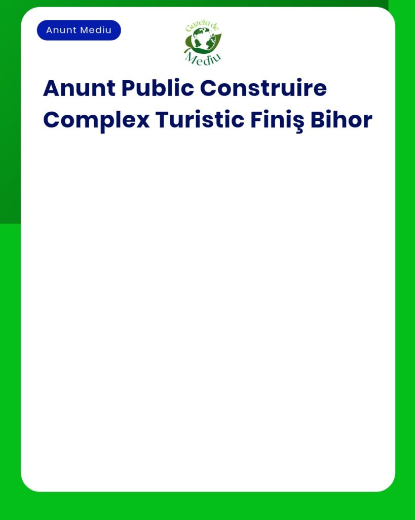Anunț privind construirea unui complex turistic în Finiș, județul Bihor.