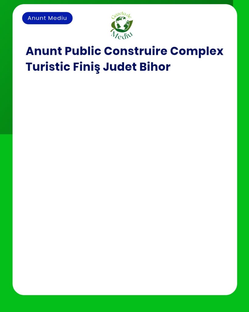 Anunț privind construirea unui complex turistic în Finiș, județul Bihor.