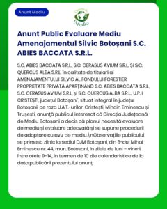Anunț privind evaluarea de mediu pentru gestionarea pădurilor realizată de S.C. ABIES BACCATA S.R.L. în județul Botoșani.