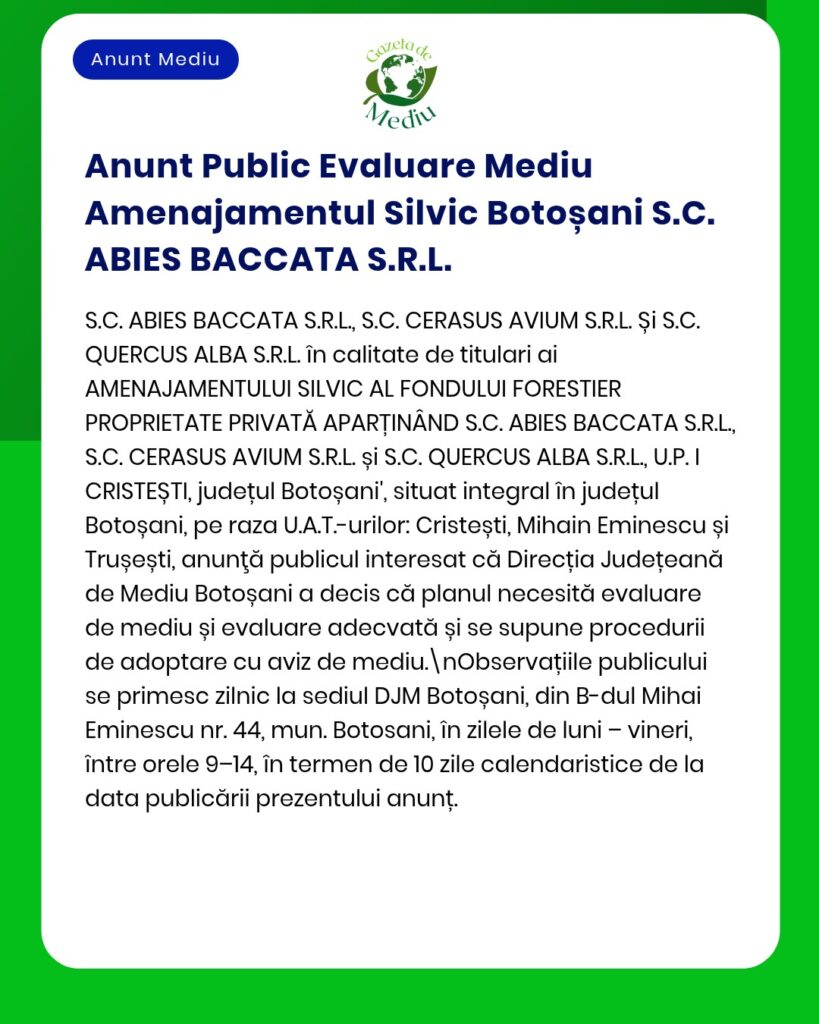 Anunț privind evaluarea de mediu pentru gestionarea pădurilor realizată de S.C. ABIES BACCATA S.R.L. în județul Botoșani.