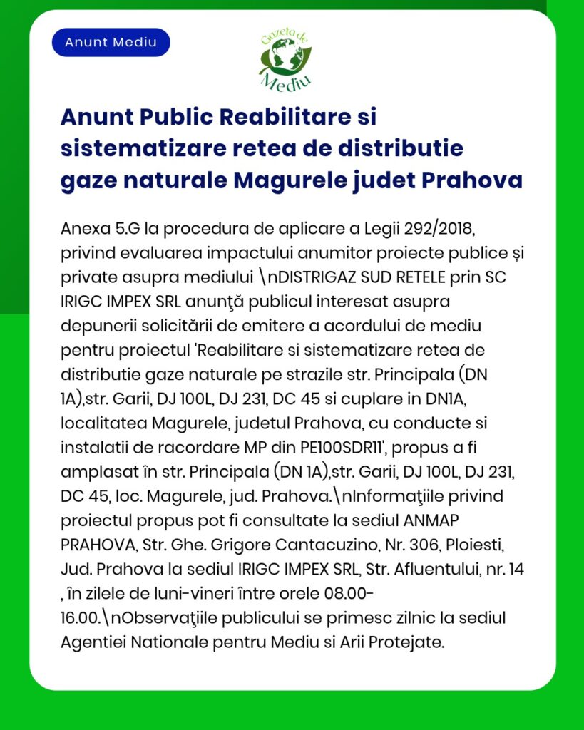 Anunț privind reabilitarea și sistematizarea rețelei de distribuție a gazelor naturale din Magurele, Prahova, precum și evaluarea impactului asupra mediului.
