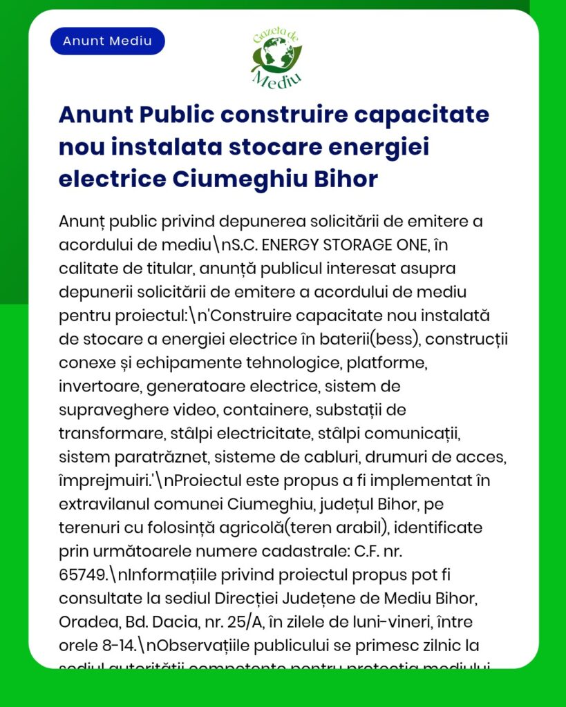 Anunț privind depunerea cererii pentru instalarea unei capacități de stocare a energiei electrice în Ciumeghiu, județul Bihor, precum și informații despre autorizația de mediu eliberată de APM.
