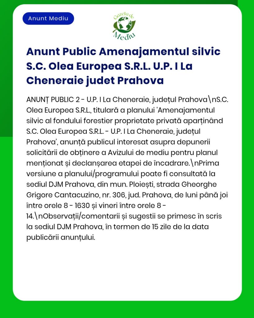 Anunț privind prezentarea spre consultare a unui plan de gestionare forestieră pentru județul Prahova, emis de S.C. Olea Europea S.R.L.
