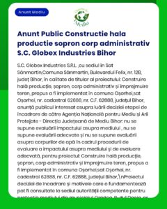 Anunț privind construirea unei hale de producție și a unor spații administrative în Bihor, România, de către Globex Industries, cu detalii despre locația proiectului, rolurile părților implicate și etapele prevăzute de legislație.