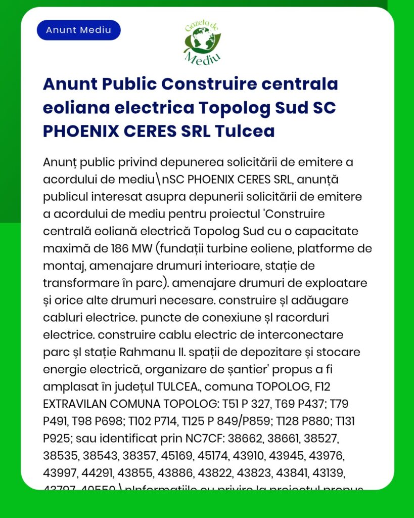 Anunț al APM privind construirea unei centrale eoliene de 186 MW de către Topolog Sud SC PHOENIX CERES SRL în județul Tulcea, România.