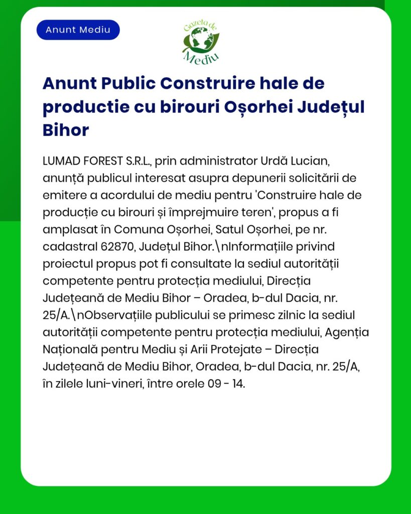 Anunț privind construirea unor hale de producție și birouri în Oșorhei, județul Bihor, cu detalii despre proiect.