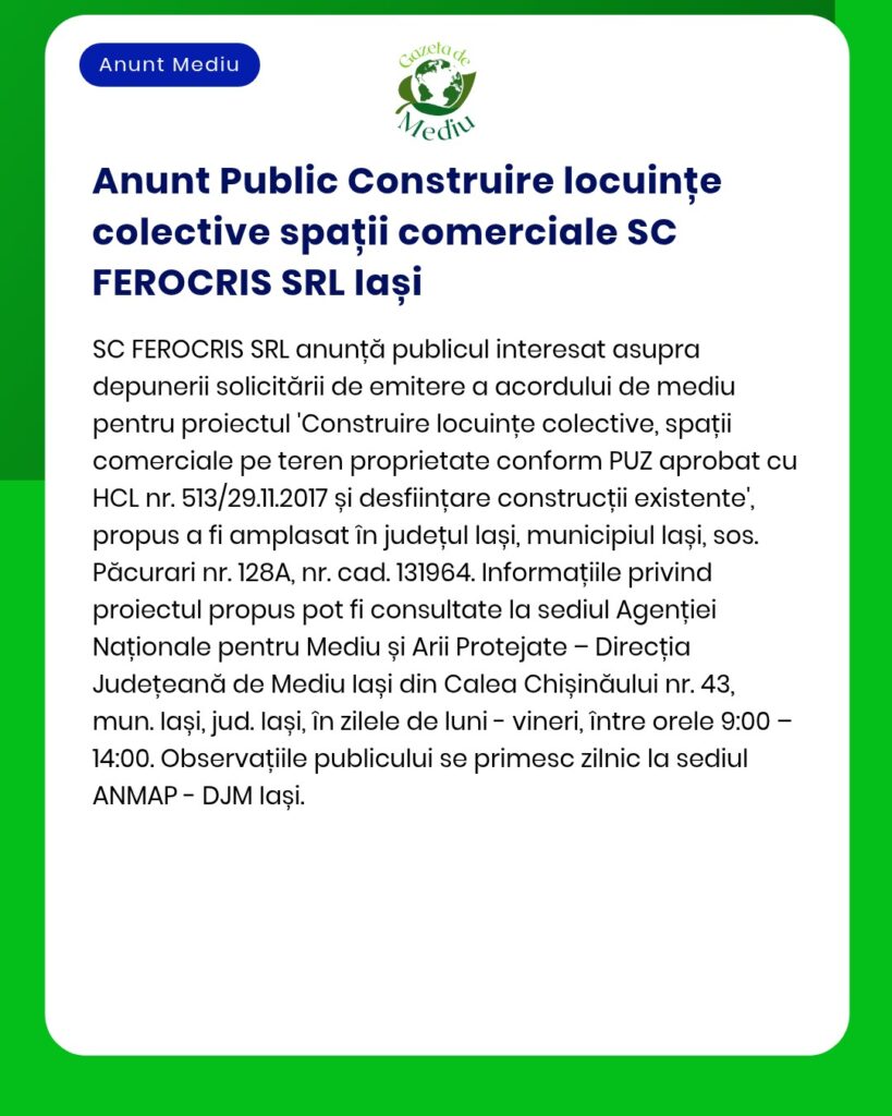 Anunț privind construirea de locuințe colective și spații comerciale de către SC FEROCRIS SRL în Iași, cu detalii despre proiect.