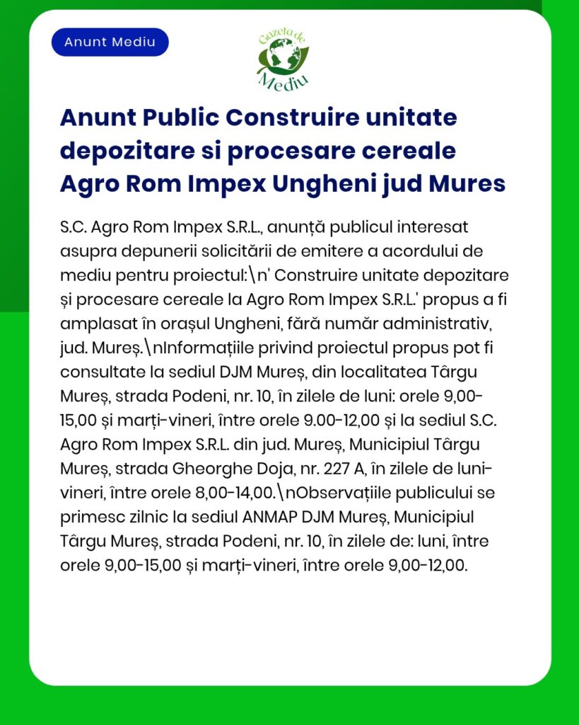 Construirea unei unități de depozitare și prelucrare a cerealelor de către Agro Rom Impex S.R.L. în Ungheni, județul Mureș.