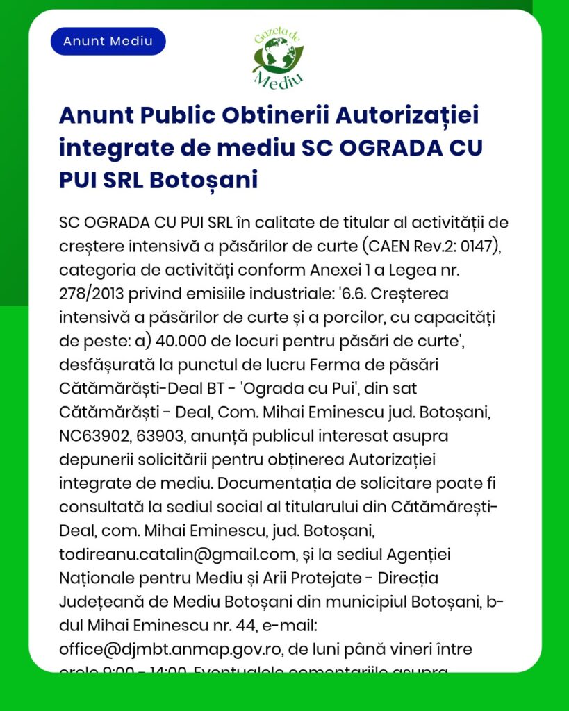 Anunț privind autorizația integrată pentru activitățile fermei avicole a SC OGRADA CU PUI SRL din Botoșani, cu detalii despre capacitatea operațională și amplasamentul din Cătămărești-Deal.