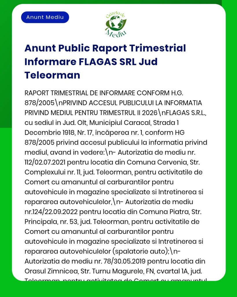 Anunț privind raportul trimestrial de mediu al FLAGAS SRL, care conține informații despre autorizații și locațiile companiei din Caracal, Teleorman și alte zone menționate.