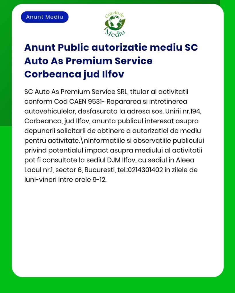 Anunț privind solicitarea autorizației de mediu pentru activitatea de reparații auto desfășurată de SC Auto As Premium Service în Corbeanca, Ilfov.