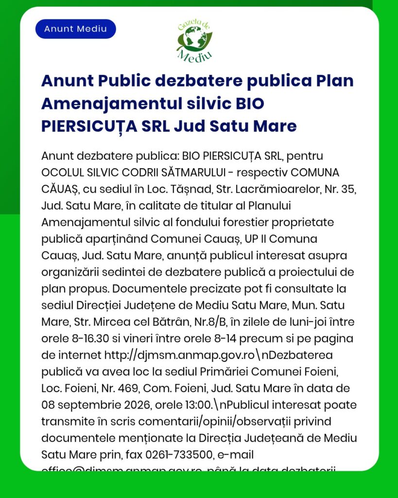 Dezbatere publică privind planul de gestionare forestieră al BIO PIERSICUȚA SRL, Satu Mare.